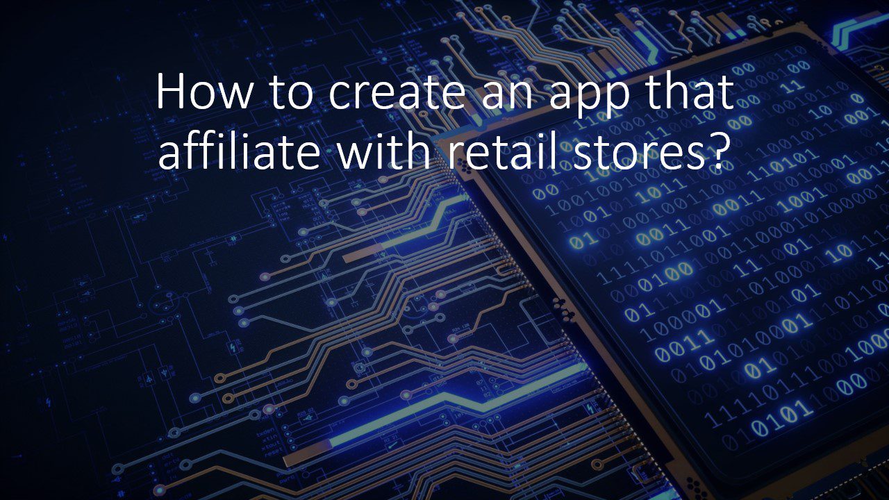 How to create an app that affiliates with retail stores?