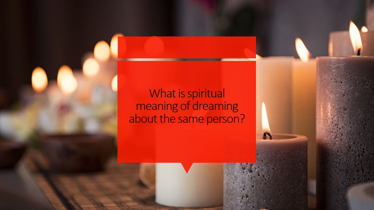 Spiritual meaning of dreaming about the same person?