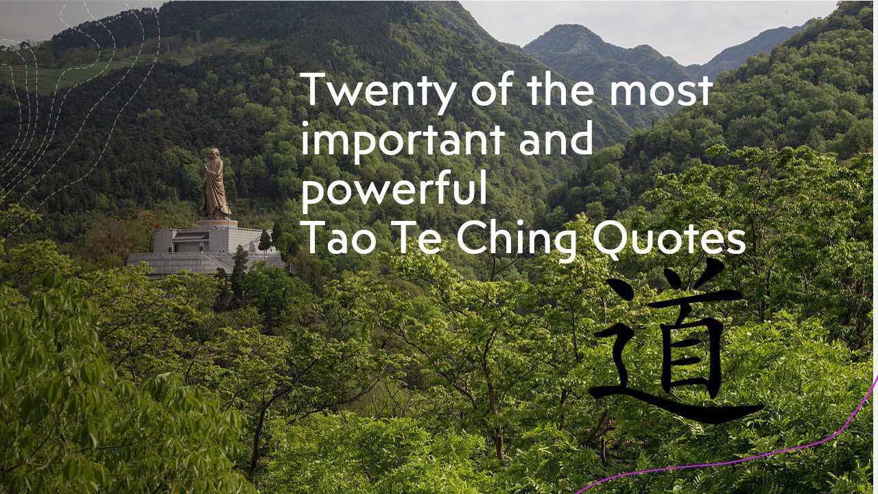 Twenty of the most important and powerful Tao te Ching Quotes