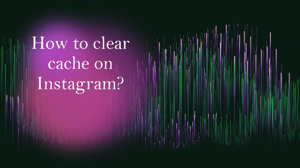 how to clear cache on instagram