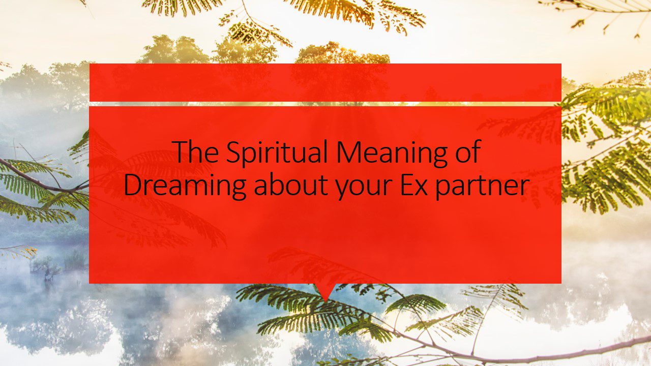 The Spiritual Meaning of Dreaming about your Ex -partner
