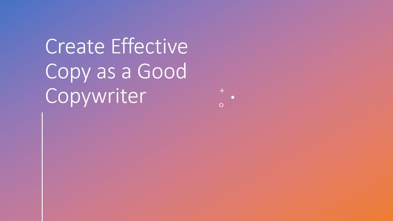Create Effective Copy as a Good Copywriter 