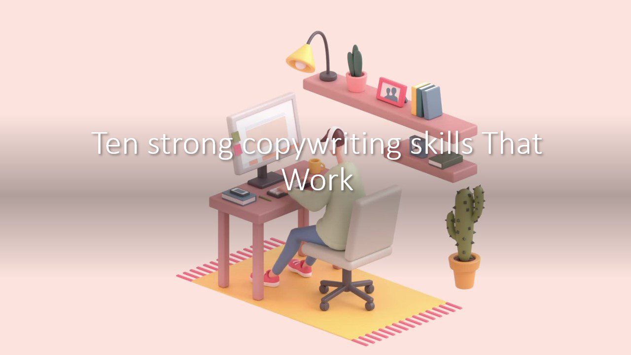 Ten Strong Copywriting Skills That Work