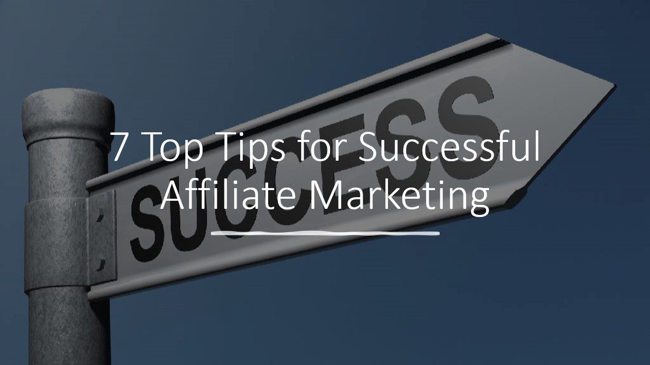 7 Top Tips for Successful affiliate marketing Beginners